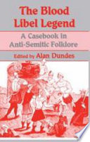 The Blood libel legend : a casebook in anti-Semitic folklore /