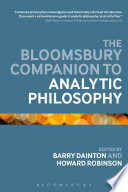 The Bloomsbury companion to analytic philosophy / edited by Barry Dainton and Howard Robinson.