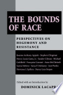 The Bounds of race : perspectives on hegemony and resistance / edited with an introduction by Dominick LaCapra.