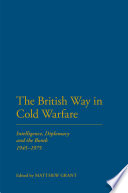 The British way in cold warfare : intelligence, diplomacy and the bomb, 1945-1975 /
