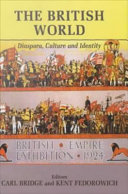 The British world : diaspora, culture, and identity / editors, Carl Bridge and Kent Fedorowich.