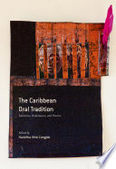 The Caribbean oral tradition : literature, performance, and practice /