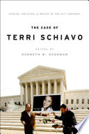 The Case of Terri Schiavo : Ethics, Politics, and Death in the 21st Century /