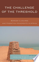 The Challenge of the Threshold : Border Closures and Migration Movements in Africa.