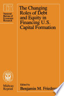 The Changing roles of debt and equity in financing U.S. capital formation /