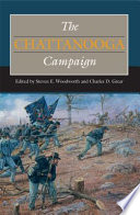 The Chattanooga Campaign edited by Steven E. Woodworth and Charles D. Grear.