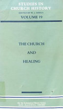 The Church and healing : papers read at the Twentieth Summer Meeting and the Twenty-first Winter Meeting of the Ecclesiastical History Society / edited by W.J. Sheils.
