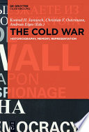 The Cold War : historiography, memory, representation / edited by Konrad H. Jarausch, Christian F. Ostermann, and Andre Etges.