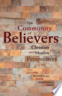 The Community of Believers : Christian and Muslim perspectives : a record of the Twelfth Building Bridges Seminar hosted by Georgetown University at the School of Foreign Service in Qatar, May 27-29, 2013 / Lucinda Mosher and David Marshall, Editors.