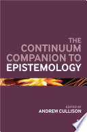 The Continuum companion to epistemology /