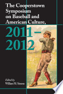 The Cooperstown Symposium on Baseball and American Culture, 2011-2012 /