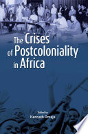 The Crises of Postcoloniality in Africa / edited by Kenneth Omeje.