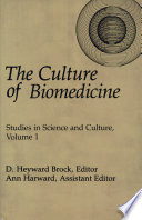 The Culture of biomedicine / D. Heyward Brock, editor, Ann Harward, assistant editor.