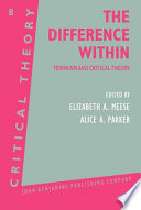 The Difference within : feminism and critical theory / edited by Elizabeth Meese and Alice Parker.