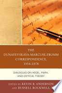 The Dunayevskaya-Marcuse-Fromm correspondence, 1954-1978 dialogues on Hegel, Marx, and critical theory / edited by Kevin B. Anderson, Russell Rockwell.