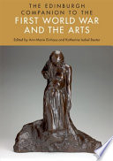 The Edinburgh companion to the First World War and the arts / edited by Ann-Marie Einhaus and Katherine Isobel Baxter.