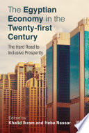 The Egyptian economy in the twenty-first century : the hard road to inclusive prosperity /