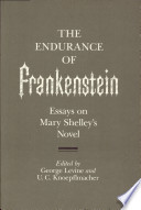 The Endurance of Frankenstein : essays on Mary Shelley's novel / edited by George Levine and U. C. Knoepflmacher.