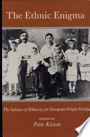 The Ethnic enigma : the salience of ethnicity for European- origin groups / edited by Peter Kivisto.