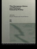 The European Union and national industrial policy / edited by Hussein Kassim and Anand Menon.
