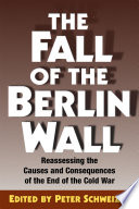 The Fall of the Berlin wall : reassessing the causes and consequences of the end of the cold war /