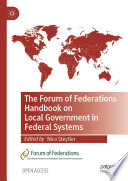 The Forum of Federations handbook on local government in federal systems / Nico Steytler, editor.