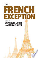 The French exception / edited by Emmanuel Godin and Tony Chafer.