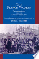 The French worker : autobiographies from the early industrial era /