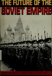 The Future of the Soviet empire / edited by Henry S. Rowen and Charles Wolf, Jr. ; foreword by Donald H. Rumsfeld.