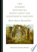 The German historical novel since the eighteenth century : more than a bestseller / edited by Daniela Richter.