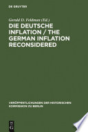 The German inflation reconsidered a preliminary balance / edited by Gerald D. Feldman ... [et al.] ; with contributions by Gerald Merkin ... [et al.] ; preface to the series by Otto Busch.