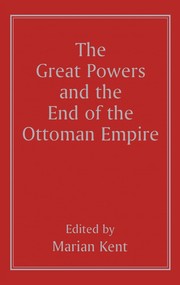 The Great powers and the end of the Ottoman Empire / edited by Marian Kent.