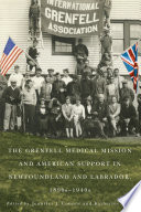 The Grenfell Medical Mission and American support in Newfoundland and Labrador, 1890s-1940s /