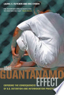 The Guantánamo effect : exposing the consequences of U.S. detention and interrogation practices /
