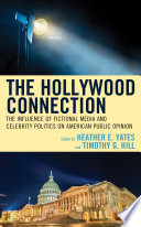 The Hollywood connection : the influence of fictional media and celebrity politics on American public opinion /