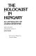 The Holocaust in Hungary : an anthology of Jewish response /