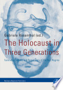 The Holocaust in Three Generations Families of Victims and Perpetrators of the Nazi Regime / Gabriele Rosenthal.