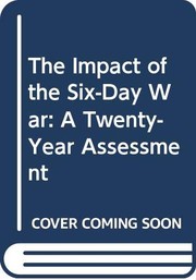 The Impact of the Six-Day War : a twenty-year assessment / edited by Stephen J. Roth ; editorial consultants, Shlomo Avineri and Itamar Rabinovich.