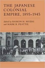 The Japanese colonial empire, 1895-1945 / edited by Ramon H. Myers and Mark R. Peattie ; contributors, Ching-chih Chen [and others]