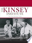 The Kinsey Institute : the first seventy years / Judith A. Allen, [and five others].