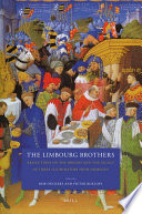 The Limbourg brothers : reflections on the origins and the legacy of three illuminators from Nijmegen / edited by Rob Dückers, Pieter Roelofs.