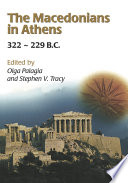 The Macedonians in Athens, 322-229 B.C. proceedings of an international conference held at the University of Athens, May 24-26, 2001 /