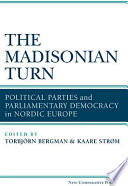 The Madisonian turn : political parties and parliamentary democracy in Nordic Europe / edited by Torbörn Bergman and Kaare Strom.