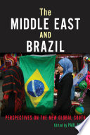 The Middle East and Brazil : perspectives on the new global south / edited by Paul Amar.