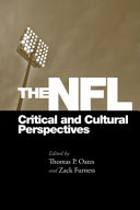 The NFL : critical and cultural perspectives / edited by Thomas Patrick Oates and Zack Furness.