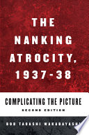 The Nanking atrocity, 1937-1938 : complicating the picture / edited by Bob Tadashi Wakabayashi.