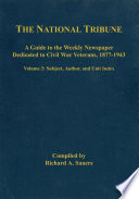 The National tribune Civil War index : a guide to the weekly newspaper dedicated to Civil War veterans, 1877-1943.