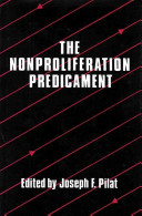 The Nonproliferation predicament / edited by Joseph F. Pilat.