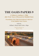 The Oasis papers 9 : a tribute to Anthony J. Mills after forty years of research in Dakhleh Oasis : proceedings of the ninth International Conference of the Dakhleh Oasis Project / edited by Gillian E. Bowen and Colin A. Hope ; with the assistnace of Bruce E. Parr