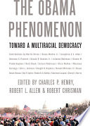 The Obama phenomenon : toward a multiracial democracy / edited by Charles P. Henry, Robert L. Allen, and Robert Chrisman.